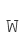 W