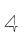 4