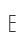 E
