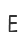 E