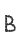 B