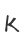 K