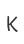 K