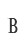 B