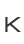 K
