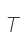 T
