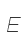 E