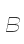 B